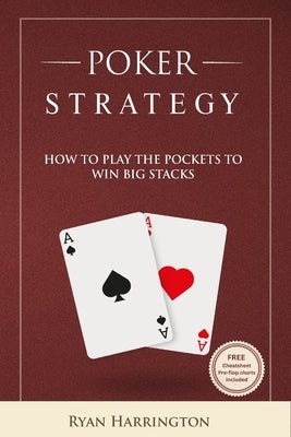 Poker Strategy: How to play the big pockets to win big stacks by Harrington, Ryan