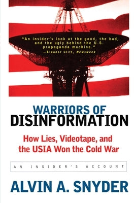 Warriors of Disinformation: How Lies, Videotape, and the USIA Won the Cold War by Snyder, Alvin A.