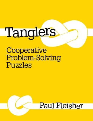 Tanglers: Cooperative Problem-Solving Puzzles by Fleisher, Paul