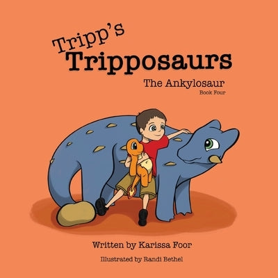 Tripp's Tripposaurs-The Ankylosaur Book 4: Tripp's Tripposaurs by Foor, Karissa