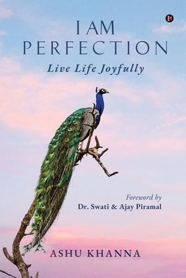 I Am Perfection: Live Life Joyfully by Ashu Khanna
