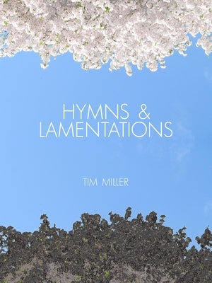 Hymns & Lamentations by Miller, Tim