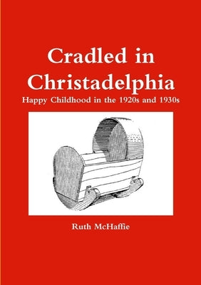 Cradled in Christadelphia by McHaffie, Ruth