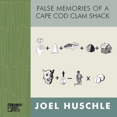 False Memories of a Cape Cod Clam Shack by Huschle, Joel