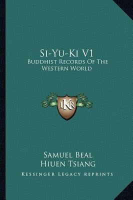 Si-Yu-Ki V1: Buddhist Records Of The Western World by Beal, Samuel