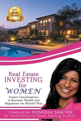 Real Estate Investing for Women: Expert Conversations to Increase Wealth and Happiness the Blissful Way by Sawyer, Moneeka