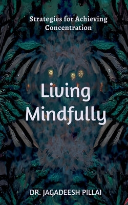 Living Mindfully by Jagadeesh