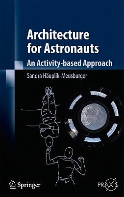 Architecture for Astronauts: An Activity-Based Approach by Häuplik-Meusburger, Sandra