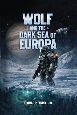 Wolf and the Dark Sea of Europa by Farrell, Thomas P., Jr.