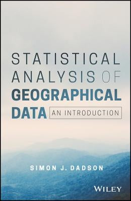 Statistical Analysis of Geographical Data: An Introduction by Dadson, Simon James