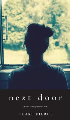 Next Door (A Chloe Fine Psychological Suspense Mystery-Book 1) by Pierce, Blake