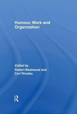 Humour, Work and Organization by Westwood, Robert