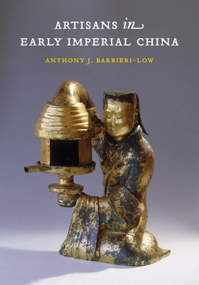 Artisans in Early Imperial China by Barbieri-Low, Anthony J.