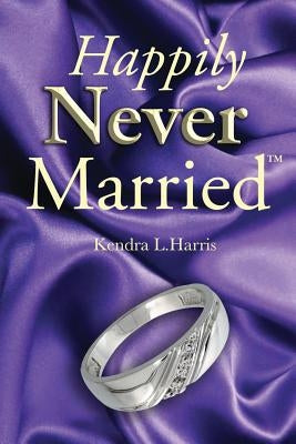 Happily Never Married by Harris, Kendra L.