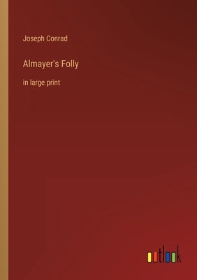 Almayer's Folly: in large print by Conrad, Joseph