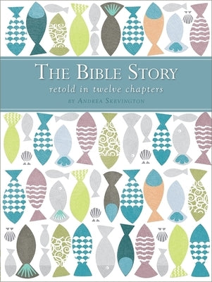 The Bible Story Retold in Twelve Chapters by Skevington, Andrea