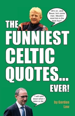 The Funniest Celtic Quotes... Ever! by Law, Gordon