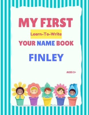My First Learn-To-Write Your Name Book: Finley by Hellstrom, Alexa