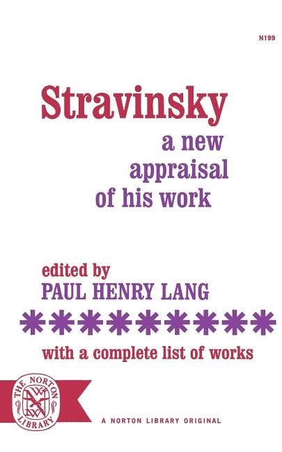 Stravinsky: A New Appraisal of His Work by Lang, Paul Henry
