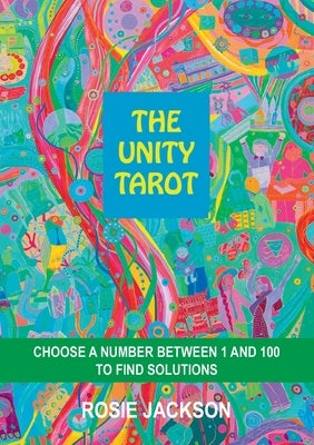 The Unity Tarot: Choose a Number Between 1 and 100 to Find Solutions by Jackson, Rosie