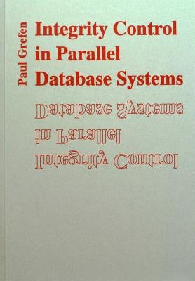 Integrity Control in Parallel Database Systems by Grefen, Paul