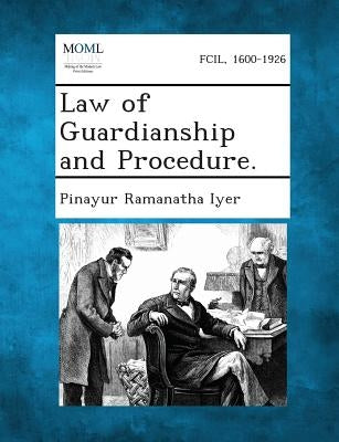 Law of Guardianship and Procedure. by Iyer, Pinayur Ramanatha