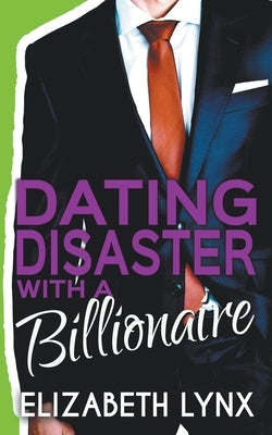 Dating Disaster with a Billionaire by Lynx, Elizabeth