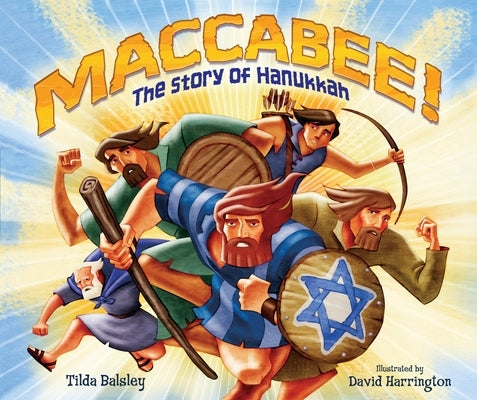 Maccabee!: The Story of Hanukkah by Balsley, Tilda