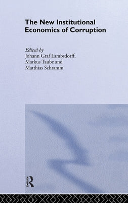 The New Institutional Economics of Corruption by Lambsdorff, Johann Graf