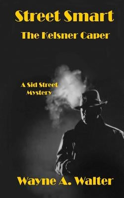 Street Smart: The Kelsner Caper by Walter, Wayne A.