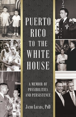 Puerto Rico to the White House: A Memoir of Possibilities and Persistence by Lozada, Jacob