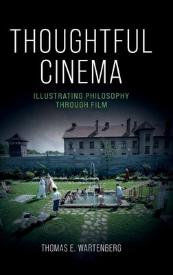 Thoughtful Cinema: Illustrating Philosophy Through Film by Wartenberg, Thomas E.