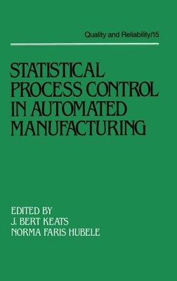Statistical Process Control in Automated Manufacturing by Keats