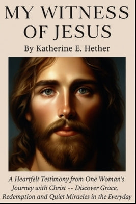My Witness of Jesus by Hether, Katherine E.