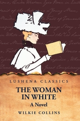 The Woman in White A Novel by Wilkie Collins