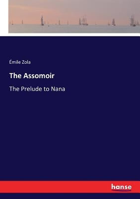The Assomoir: The Prelude to Nana by Zola, Émile