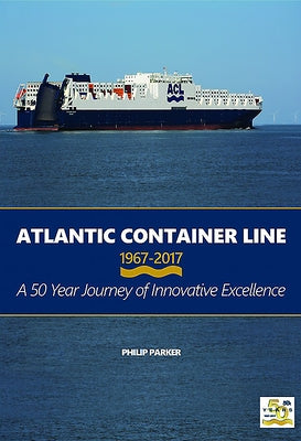 Atlantic Container Line 1967-2017 by Parker, Philip