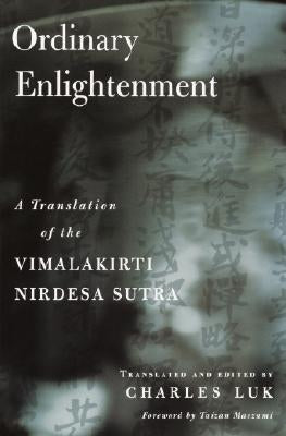 Ordinary Enlightenment: A Translation of the Vimalakirti Nirdesa by Luk, Charles