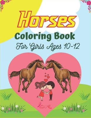 Horses Coloring Book For Girls Ages 10-12: The Ultimate Cute and Fun Horse and Pony Coloring Book For Girls and Boys (Amazing Children's gifts) by Publications, Srsumonjr
