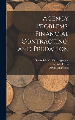 Agency Problems, Financial Contracting, and Predation by Bolton, Patrick