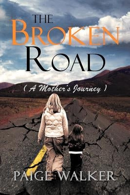The Broken Road: ( a Mother's Journey ) by Walker, Paige