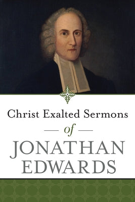 Christ Exalted Sermons of Jonathan Edwards by Edwards, Jonathan