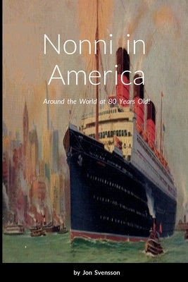 Nonni in America: Around the World at 80 Years Old! by Svensson, Jon