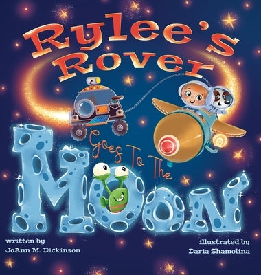 Rylee's Rover Goes To The Moon by Dickinson, Joann M.
