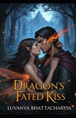 Dragon's Fated Kiss: A Spicy Fae Dragon Shifter Romance by Bhattacharyya, Luvanya