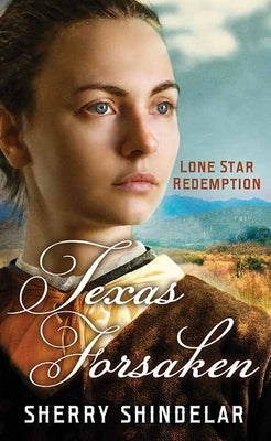 Texas Forsaken: Lone Star Redemption by Shindelar, Sherry
