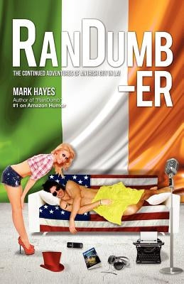 RanDumb-er: The Continued Adventures of an Irish Guy in LA! by Hayes, Mark