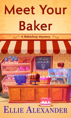 Meet Your Baker by Alexander, Ellie