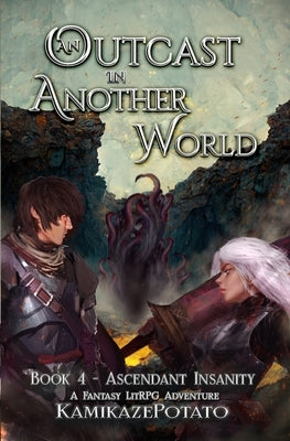 An Outcast in Another World 4: A Fantasy LitRPG Adventure (Book 4 - Ascendant Insanity) by Kamikazepotato