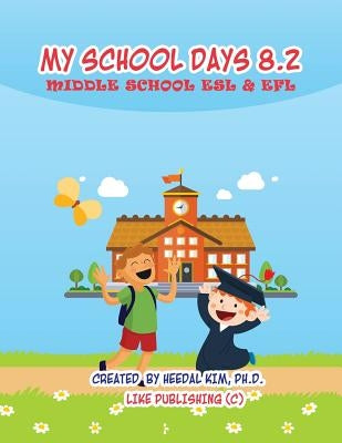 My School Days 8.2: Middle School ESL & EFL: Middle School ESL EFL Textbook for Reading, Listening, Speaking and Writing by Kim, Heedal